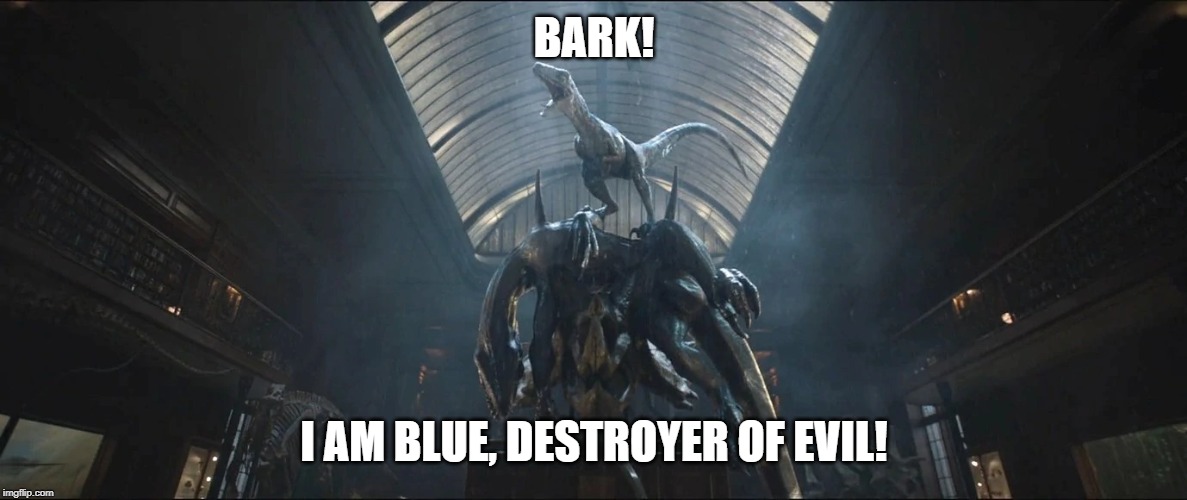 Blue the Destroyer of Evil | BARK! I AM BLUE, DESTROYER OF EVIL! | image tagged in jurassic world,spongebob squarepants | made w/ Imgflip meme maker