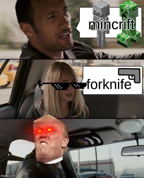 The Rock Driving Meme | mincrift; forknife | image tagged in memes,the rock driving | made w/ Imgflip meme maker