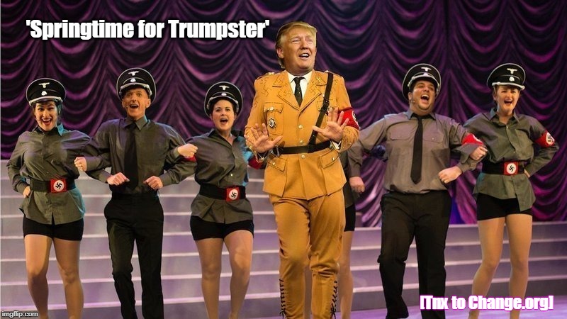 5 - 6 - 7 - 8 - and | 'Springtime for Trumpster'; [Tnx to Change.org] | image tagged in trump,the musical | made w/ Imgflip meme maker