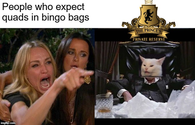People who expect quads in bingo bags | made w/ Imgflip meme maker