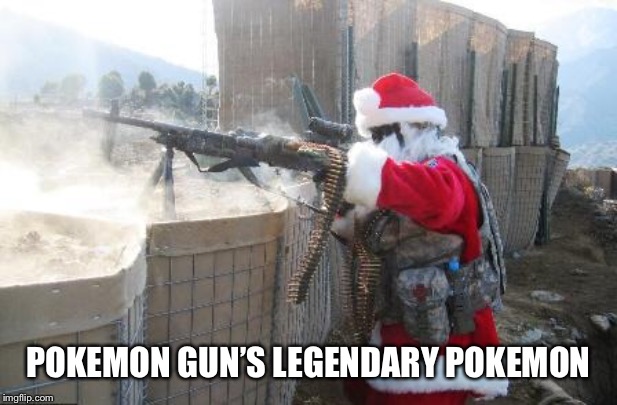 Hohoho Meme | POKEMON GUN’S LEGENDARY POKEMON | image tagged in memes,hohoho | made w/ Imgflip meme maker