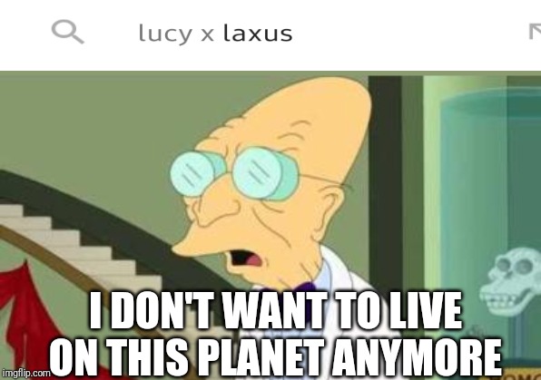 i don't want to live on this planet anymore | I DON'T WANT TO LIVE ON THIS PLANET ANYMORE | image tagged in i don't want to live on this planet anymore | made w/ Imgflip meme maker