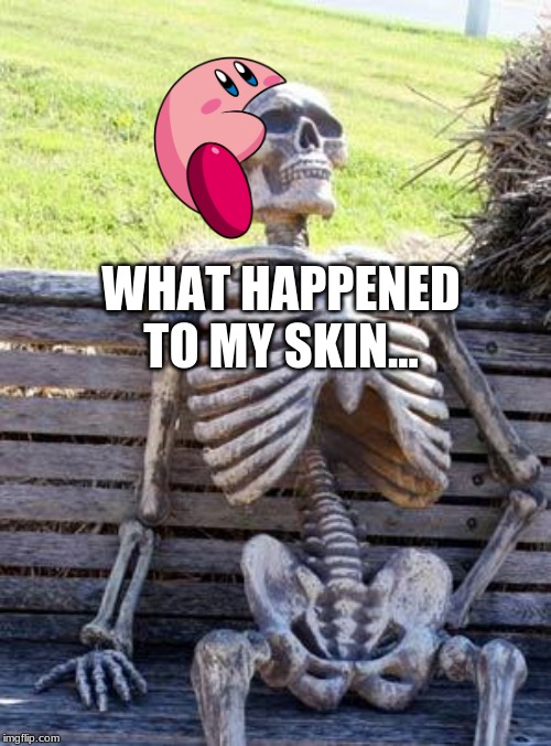 Waiting Skeleton Meme | WHAT HAPPENED TO MY SKIN... | image tagged in memes,waiting skeleton | made w/ Imgflip meme maker