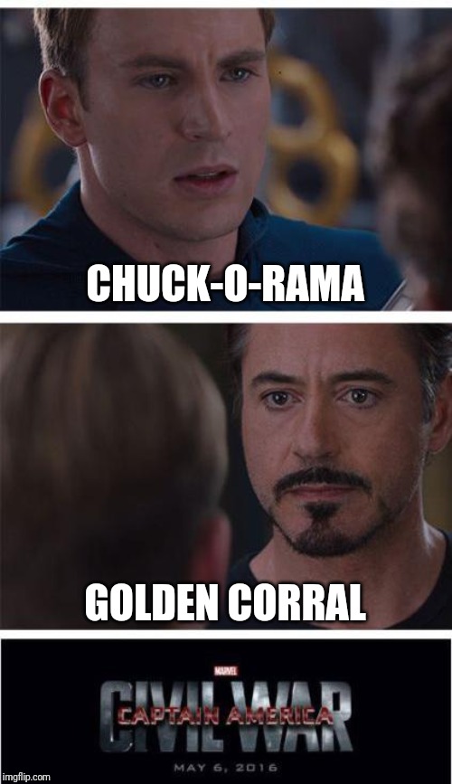 Civil War Meme III | CHUCK-O-RAMA; GOLDEN CORRAL | image tagged in memes,marvel civil war 1,chuck o rama,golden corral | made w/ Imgflip meme maker