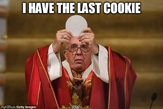 cookie | I HAVE THE LAST COOKIE | image tagged in cookie | made w/ Imgflip meme maker