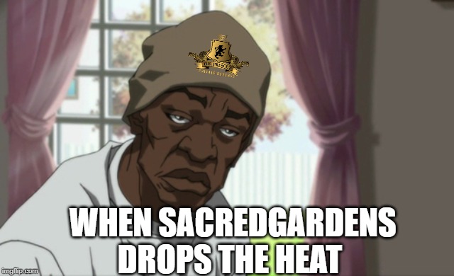 Booty Warrior Meme | WHEN SACREDGARDENS DROPS THE HEAT | image tagged in memes,booty warrior | made w/ Imgflip meme maker