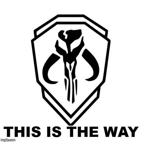 THIS IS THE WAY | image tagged in star wars,mandalorian,boba fett,the mandalorian | made w/ Imgflip meme maker