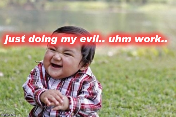 Evil Toddler | just doing my evil.. uhm work.. | image tagged in memes,evil toddler | made w/ Imgflip meme maker