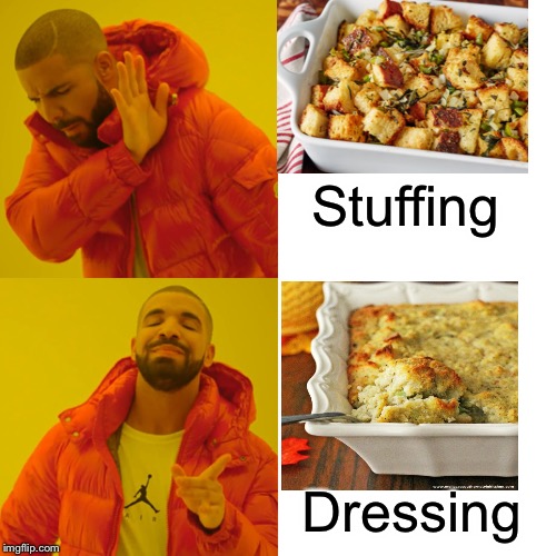 Drake Hotline Bling Meme | Stuffing; Dressing | image tagged in memes,drake hotline bling | made w/ Imgflip meme maker