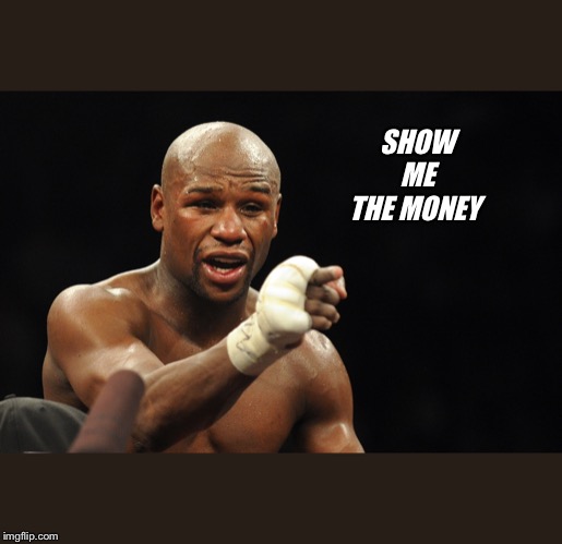 Floyd may weather  | SHOW   ME 
THE MONEY | image tagged in floyd may weather | made w/ Imgflip meme maker