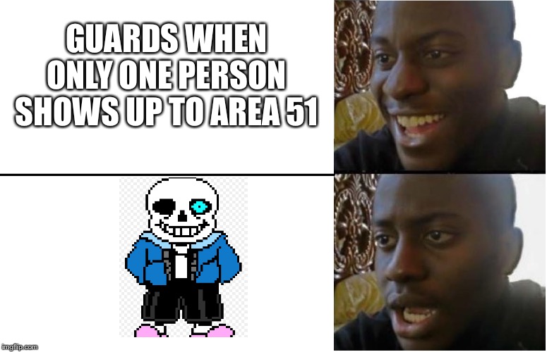 Disappointed Black Guy |  GUARDS WHEN ONLY ONE PERSON SHOWS UP TO AREA 51 | image tagged in disappointed black guy | made w/ Imgflip meme maker