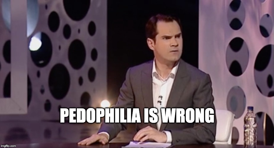 PEDOPHILIA IS WRONG | made w/ Imgflip meme maker