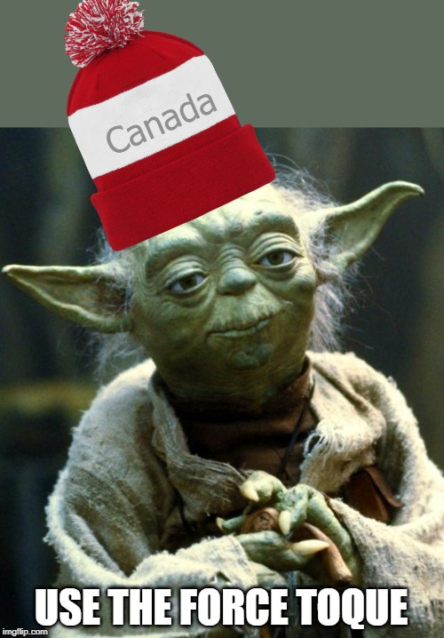 Use the force, eh | Canada; USE THE FORCE TOQUE | image tagged in memes,star wars yoda,toque,canada,use the force | made w/ Imgflip meme maker
