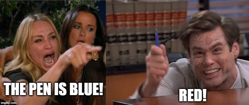 angry woman and jim carrey | RED! THE PEN IS BLUE! | image tagged in woman yelling at cat,jim carrey,liar liar,angry woman,taylor | made w/ Imgflip meme maker