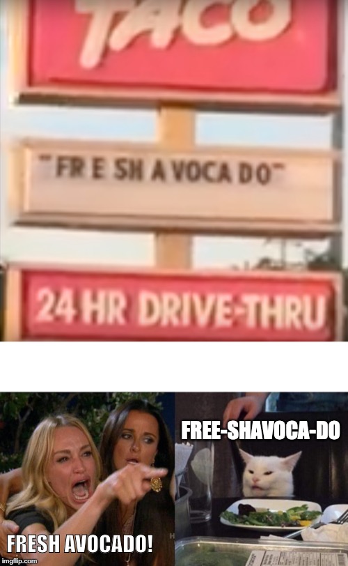 FREE-SHAVOCA-DO; FRESH AVOCADO! | image tagged in memes,woman yelling at cat | made w/ Imgflip meme maker