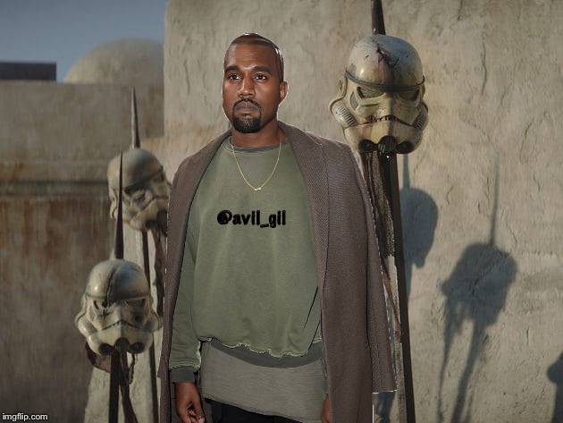 Kanyelorian | @avil_gil | image tagged in star wars,kanye west,swag | made w/ Imgflip meme maker
