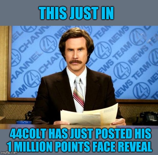 44colt's FACE REVEAL | THIS JUST IN; 44COLT HAS JUST POSTED HIS 1 MILLION POINTS FACE REVEAL | image tagged in breaking news,face reveal,44colt,imgflip news,imgflip points | made w/ Imgflip meme maker