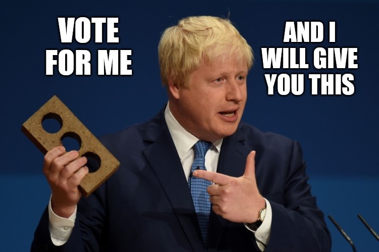 Boris election BS | AND I WILL GIVE YOU THIS; VOTE FOR ME | image tagged in brexit election 2019,brexit,uk election,boris johnson,funny memes,boris | made w/ Imgflip meme maker