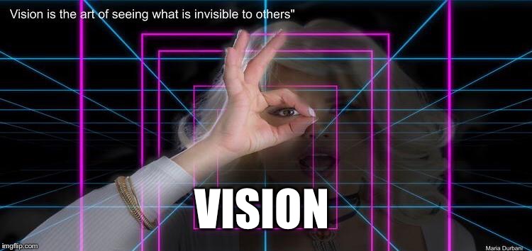 Vision | VISION | image tagged in maria durbani,vision,art,quotes | made w/ Imgflip meme maker