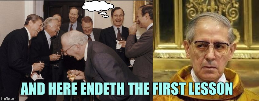 AND HERE ENDETH THE FIRST LESSON | image tagged in memes,laughing men in suits | made w/ Imgflip meme maker
