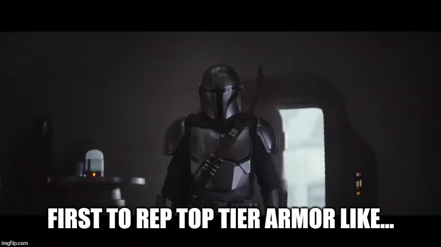 FIRST TO REP TOP TIER ARMOR LIKE... | image tagged in memes,star wars | made w/ Imgflip meme maker