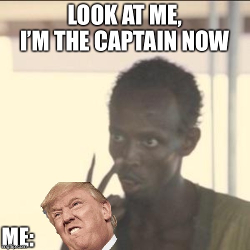 Look At Me | LOOK AT ME, I’M THE CAPTAIN NOW; ME: | image tagged in memes,look at me | made w/ Imgflip meme maker
