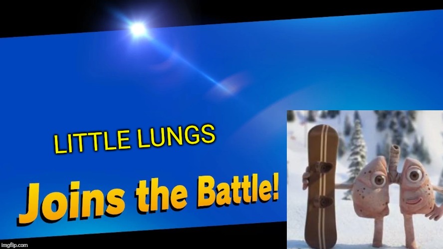 Oh wait, his little lungs couldn't get enough air.. | LITTLE LUNGS | image tagged in blank joins the battle,little lungs,smash bros,memes | made w/ Imgflip meme maker