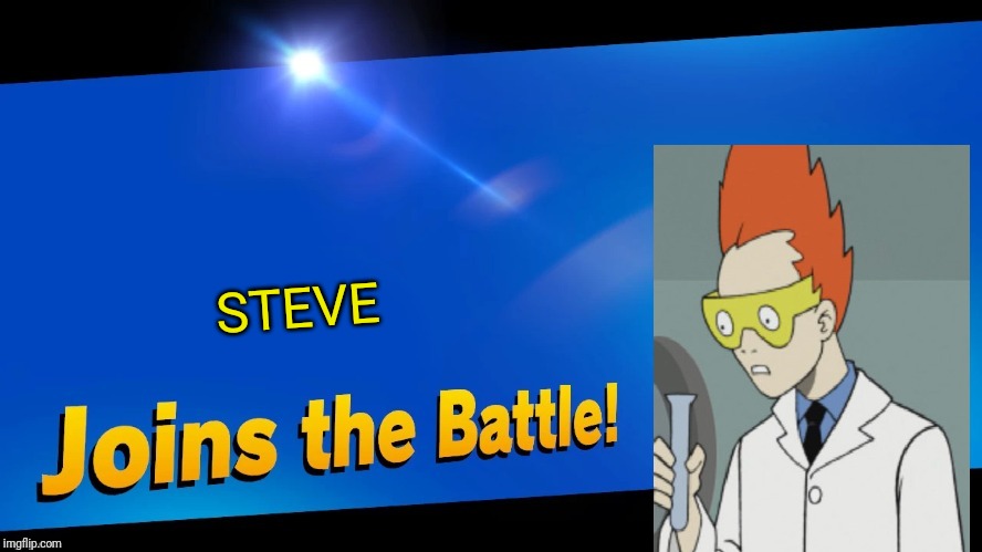 Uuh dr weird? | STEVE | image tagged in blank joins the battle,athf,smash bros,memes | made w/ Imgflip meme maker