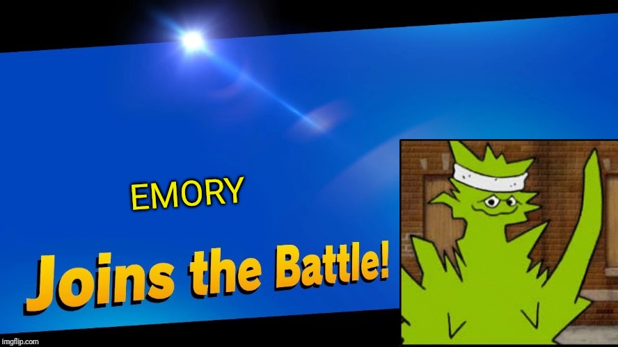 Blank Joins the battle | EMORY | image tagged in blank joins the battle,athf,super smash bros,memes | made w/ Imgflip meme maker