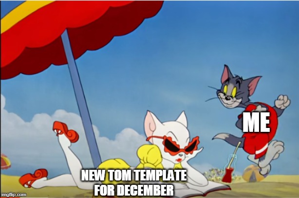 ME WAITING | ME; NEW TOM TEMPLATE FOR DECEMBER | image tagged in tom and jerry | made w/ Imgflip meme maker