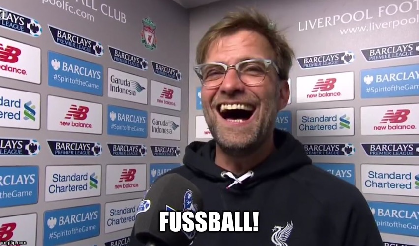 kloppo | FUSSBALL! | image tagged in kloppo | made w/ Imgflip meme maker