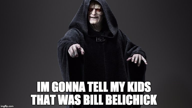 IM GONNA TELL MY KIDS THAT WAS BILL BELICHICK | image tagged in bill belichick,star wars,emperor palpatine,memes | made w/ Imgflip meme maker