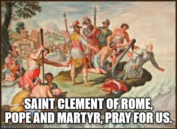 Martyrdom of Saint Clement of Rome | SAINT CLEMENT OF ROME, POPE AND MARTYR, PRAY FOR US. | image tagged in catholic church | made w/ Imgflip meme maker