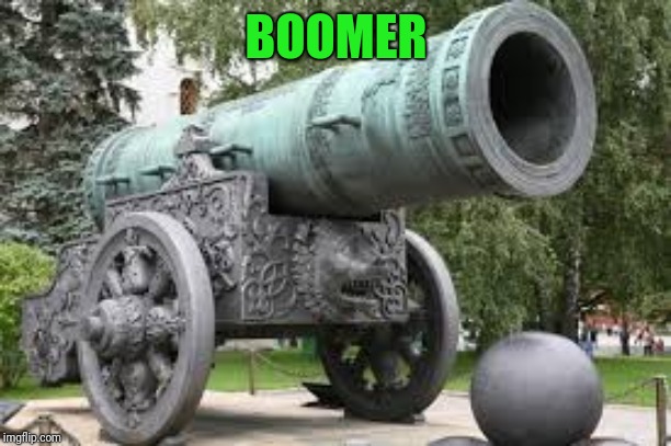 Cannon | BOOMER | image tagged in cannon | made w/ Imgflip meme maker