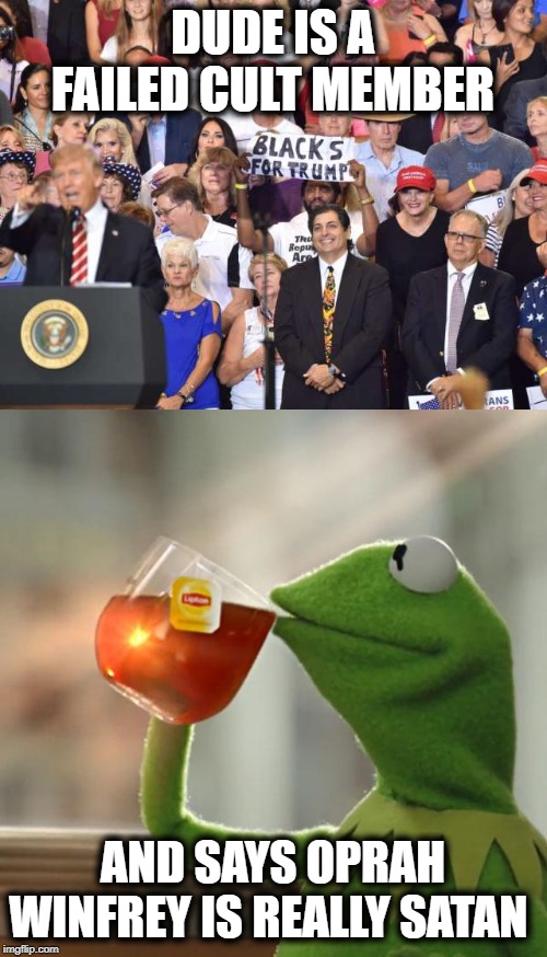 DUDE IS A FAILED CULT MEMBER AND SAYS OPRAH WINFREY IS REALLY SATAN | image tagged in memes,but thats none of my business | made w/ Imgflip meme maker