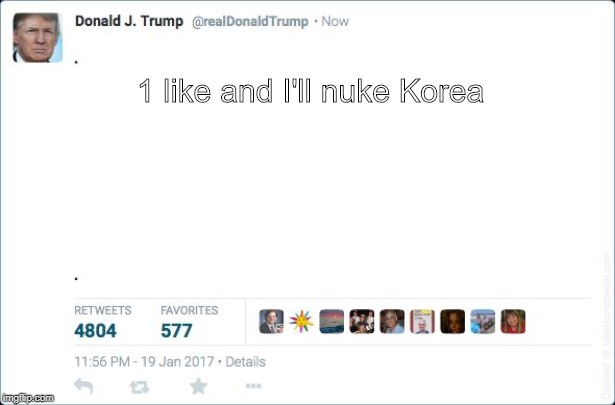 1 like and I'll nuke Korea | image tagged in donald trump | made w/ Imgflip meme maker