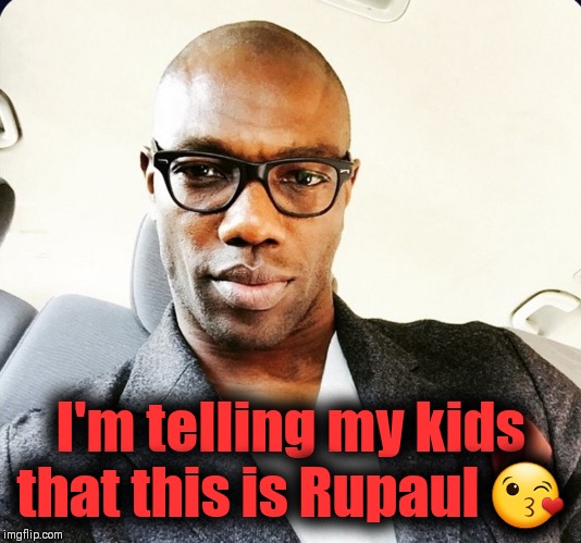 Two snaps and a circle baby | I'm telling my kids that this is Rupaul 😘 | image tagged in rupaul's drag race,fashion,drag queens,funny memes | made w/ Imgflip meme maker