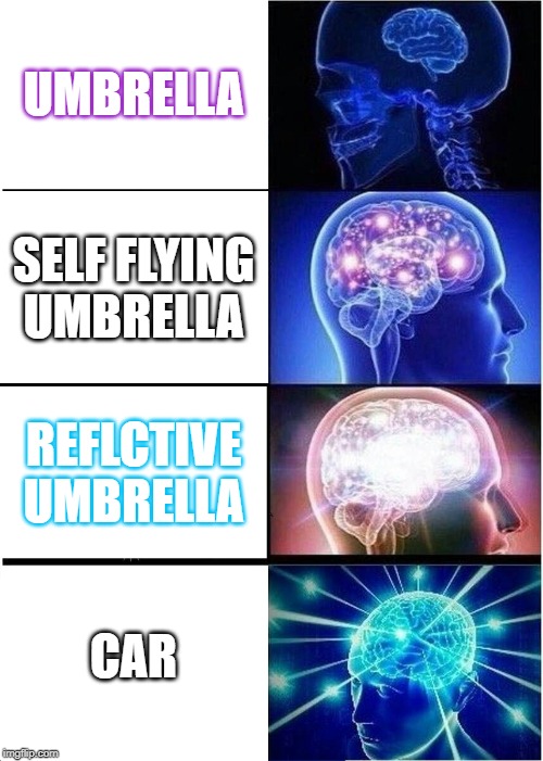 Expanding Brain | UMBRELLA; SELF FLYING UMBRELLA; REFLCTIVE UMBRELLA; CAR | image tagged in memes,expanding brain | made w/ Imgflip meme maker