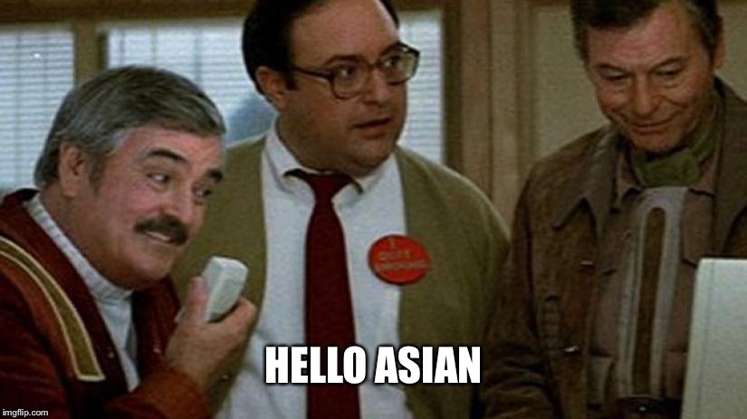 Hello Computer | HELLO ASIAN | image tagged in hello computer | made w/ Imgflip meme maker