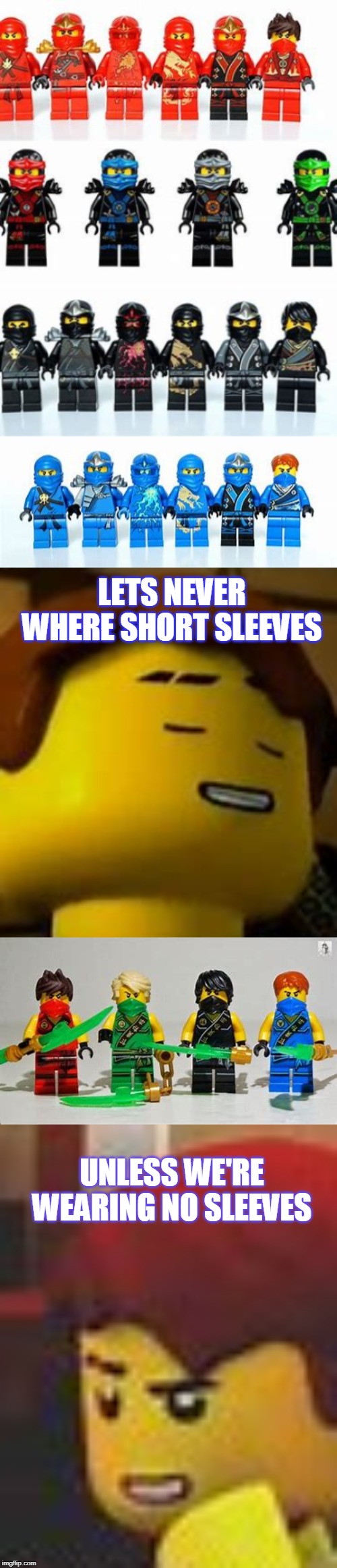 why don't legos EVER have short sleeves? | LETS NEVER WHERE SHORT SLEEVES; UNLESS WE'RE WEARING NO SLEEVES | image tagged in lego,ninjago,jay | made w/ Imgflip meme maker