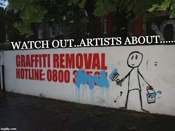 WATCH OUT..ARTISTS ABOUT...... | image tagged in artist | made w/ Imgflip meme maker