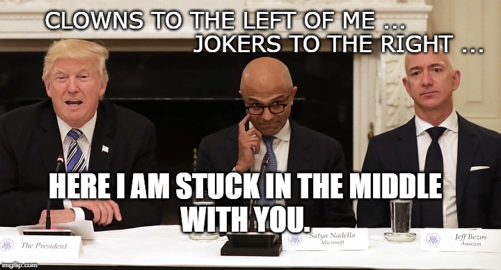 Potus, Microsoft, Amazon | CLOWNS TO THE LEFT OF ME ...     
                        JOKERS TO THE RIGHT ... HERE I AM STUCK IN THE MIDDLE
WITH YOU. | image tagged in trump,microsoft,jeff bezos,amazon,nancy pelosi turkey neck | made w/ Imgflip meme maker