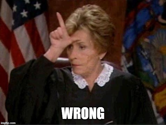 Judge Judy Loser | WRONG | image tagged in judge judy loser | made w/ Imgflip meme maker