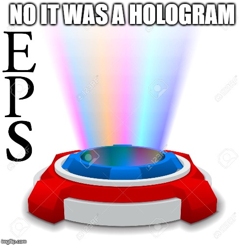 NO IT WAS A HOLOGRAM | made w/ Imgflip meme maker
