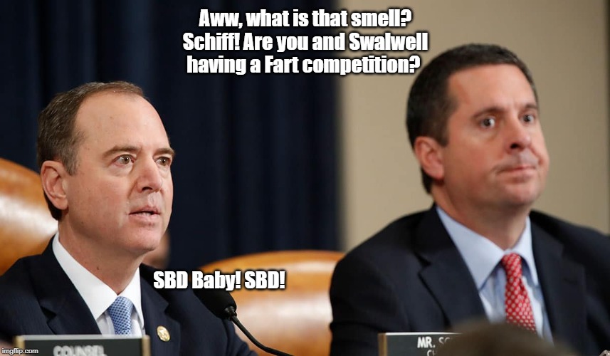 What is that Smell? | Aww, what is that smell? Schiff! Are you and Swalwell having a Fart competition? SBD Baby! SBD! | image tagged in adam schiff,impeachment,trump impeachment hearings,democrats | made w/ Imgflip meme maker