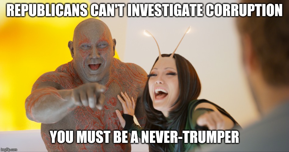 You must be so embarassed | REPUBLICANS CAN'T INVESTIGATE CORRUPTION YOU MUST BE A NEVER-TRUMPER | image tagged in you must be so embarassed | made w/ Imgflip meme maker