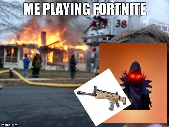 Disaster Girl | ME PLAYING FORTNITE | image tagged in memes,disaster girl | made w/ Imgflip meme maker