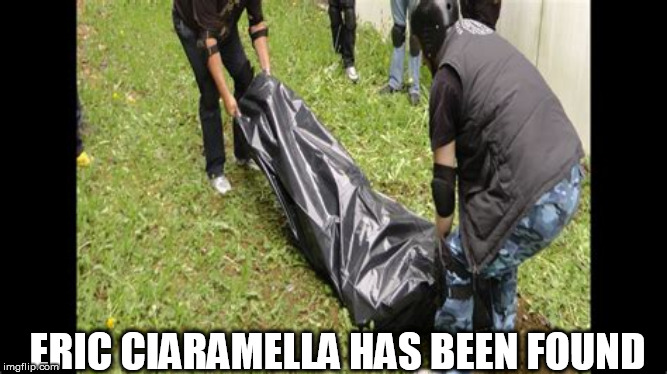 body bag | ERIC CIARAMELLA HAS BEEN FOUND | image tagged in body bag | made w/ Imgflip meme maker