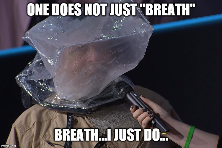 BagMan | ONE DOES NOT JUST "BREATH"; BREATH...I JUST DO... | image tagged in bagman | made w/ Imgflip meme maker