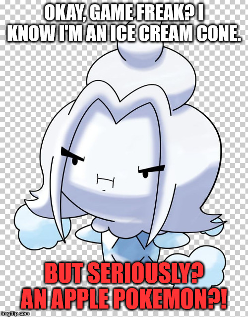 I mean...Really...? | OKAY, GAME FREAK? I KNOW I'M AN ICE CREAM CONE. BUT SERIOUSLY? AN APPLE POKEMON?! | image tagged in pokemon gen8 | made w/ Imgflip meme maker